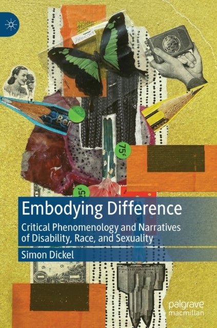 Embodying Difference - Critical Phenomenology and Narratives of Disability, Race, and Sexuality