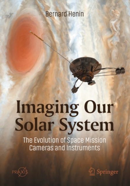 Bilde av Imaging Our Solar System: The Evolution Of Space Mission Cameras And Instruments Av Bernard Henin