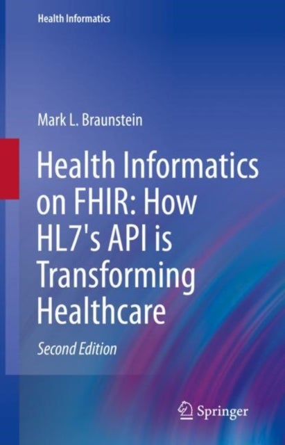 Bilde av Health Informatics On Fhir: How Hl7&#039;s Api Is Transforming Healthcare Av Mark L. Braunstein