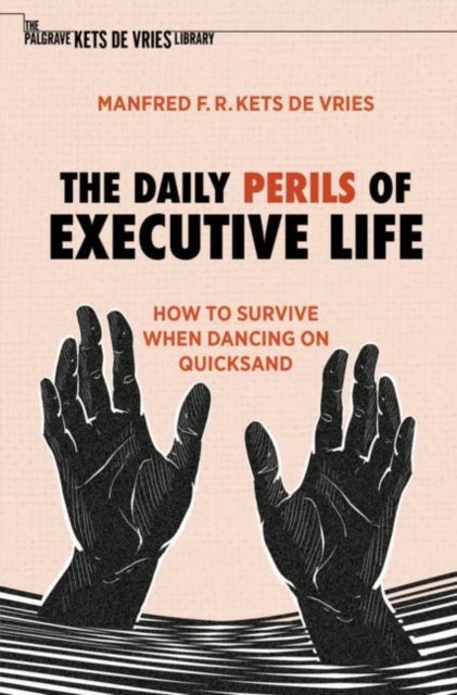 The Daily Perils of Executive Life - How to Survive When Dancing on Quicksand