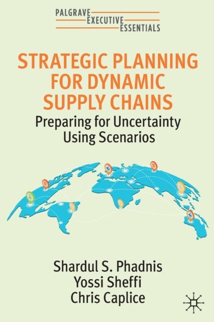 Strategic Planning for Dynamic Supply Chains - Preparing for Uncertainty Using Scenarios