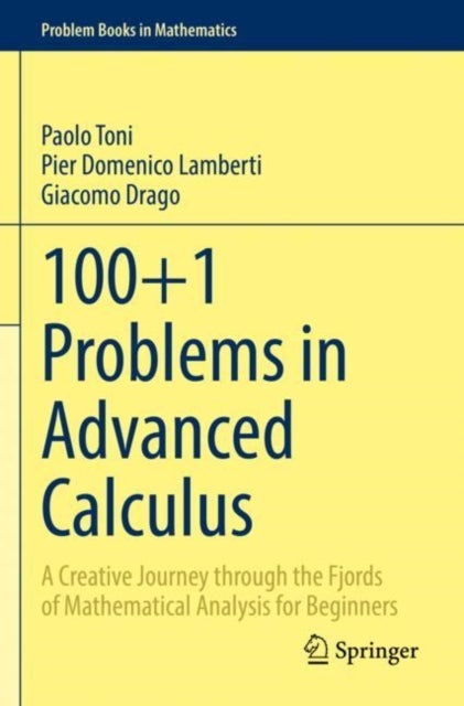 100+1 Problems in Advanced Calculus - A Creative Journey through the Fjords of Mathematical Analysis for Beginners