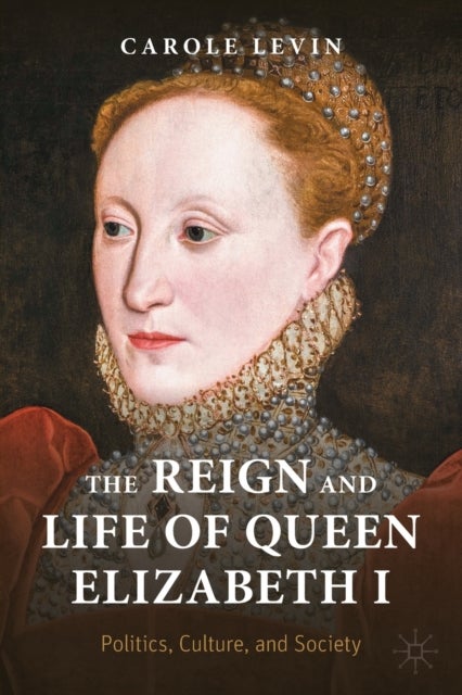 The Reign and Life of Queen Elizabeth I - Politics, Culture, and Society