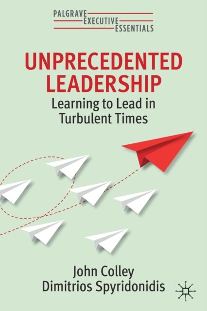 Unprecedented Leadership - Learning to Lead in Turbulent Times