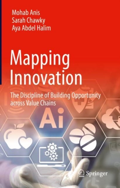 Mapping Innovation - The Discipline of Building Opportunity across Value Chains