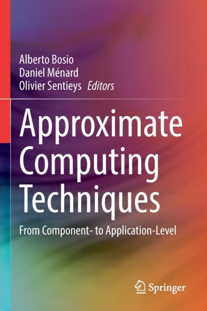 Approximate Computing Techniques - From Component- to Application-Level