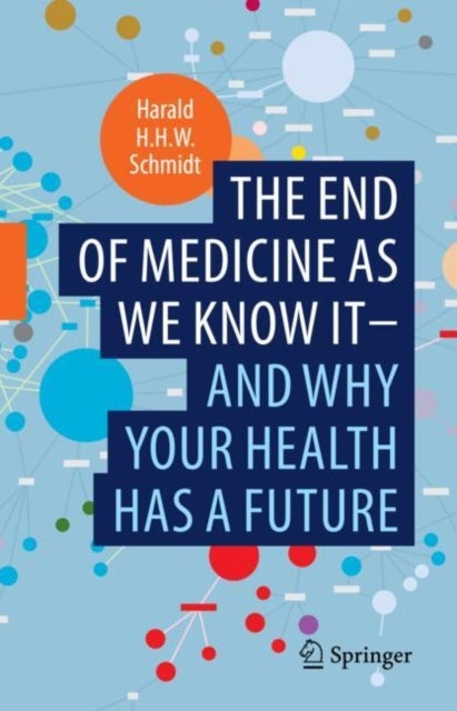 Bilde av The End Of Medicine As We Know It - And Why Your Health Has A Future Av Harald H.h.w. Schmidt