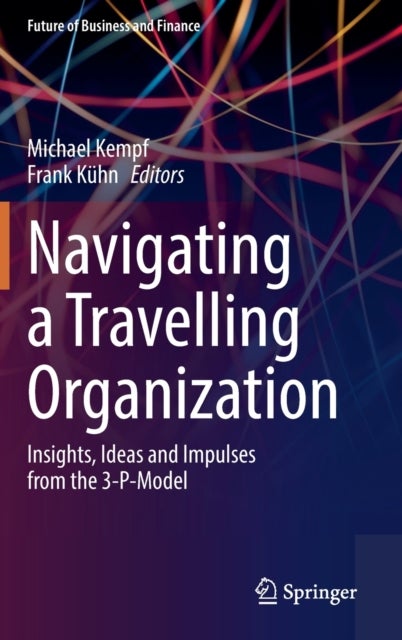 Navigating a Travelling Organization - Insights, Ideas and Impulses from the 3-P-Model