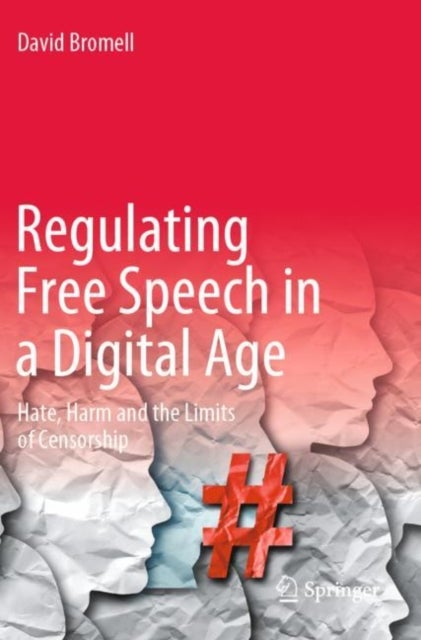 Regulating Free Speech in a Digital Age - Hate, Harm and the Limits of Censorship