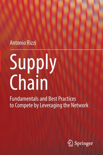 Supply Chain - Fundamentals and Best Practices to Compete by Leveraging the Network