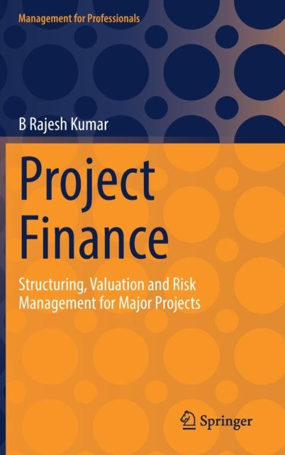 Project Finance - Structuring, Valuation and Risk Management for Major Projects