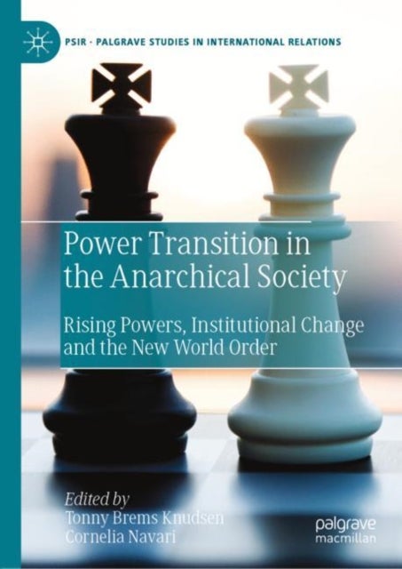 Power Transition in the Anarchical Society - Rising Powers, Institutional Change and the New World Order