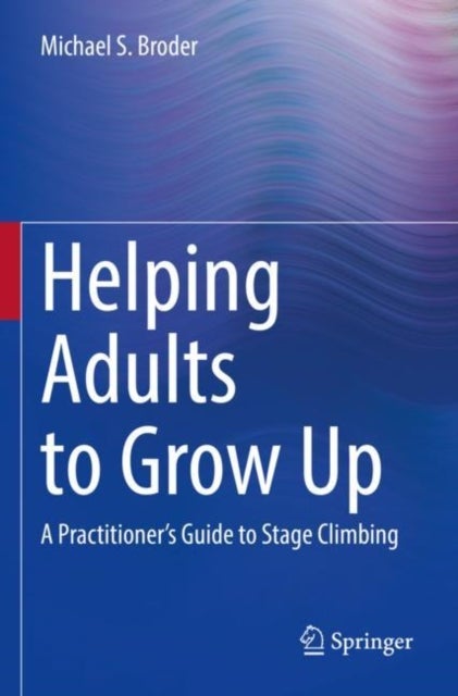 Helping Adults to Grow Up - A Practitioner's Guide to Stage Climbing