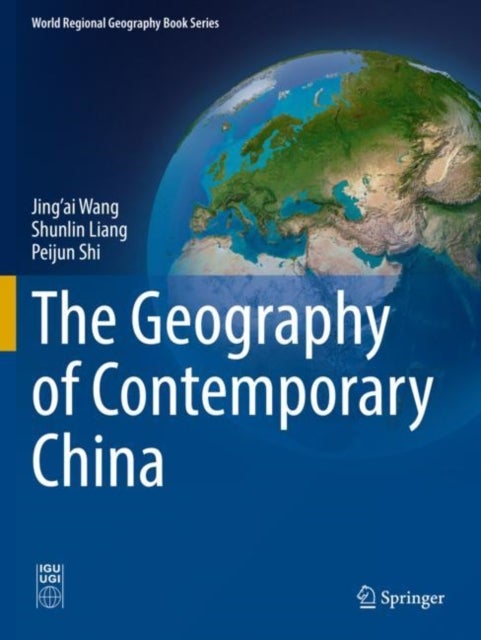 Bilde av The Geography Of Contemporary China Av Jing&#039;ai Wang, Shunlin Liang, Peijun Shi