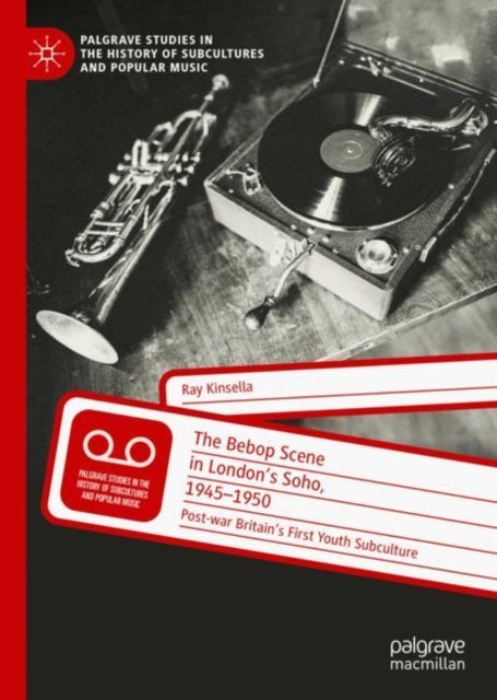 The Bebop Scene in London's Soho, 1945-1950 - Post-war Britain's First Youth Subculture