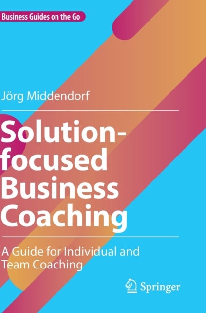 Solution-focused Business Coaching - A Guide for Individual and Team Coaching