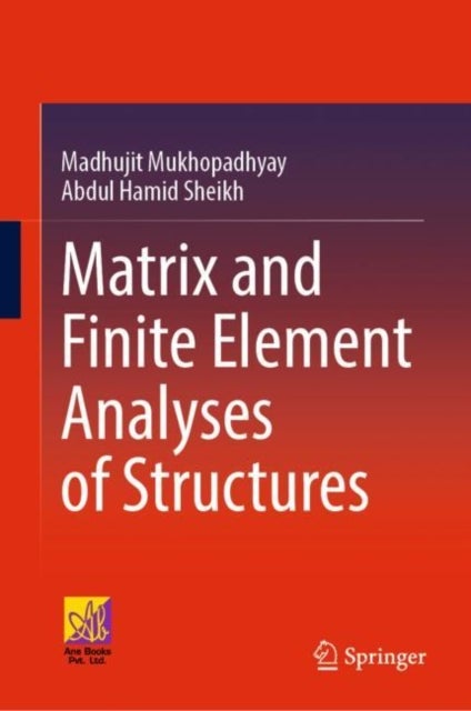 Bilde av Matrix And Finite Element Analyses Of Structures Av Madhujit Mukhopadhyay, Abdul Hamid Sheikh