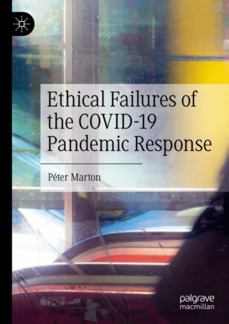 Bilde av Ethical Failures Of The Covid-19 Pandemic Response Av Peter Marton