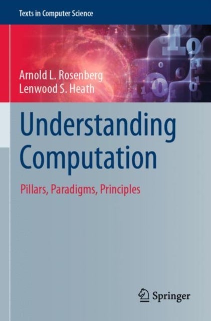 Understanding Computation - Pillars, Paradigms, Principles