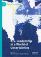 U.S. Leadership in a World of Uncertainties