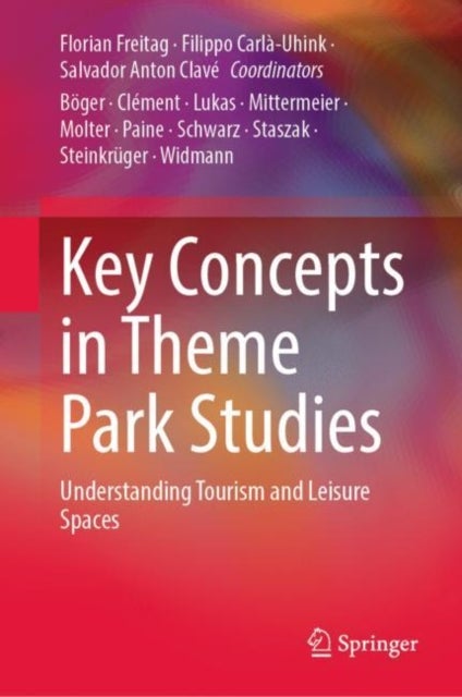 Key Concepts in Theme Park Studies - Understanding Tourism and Leisure Spaces