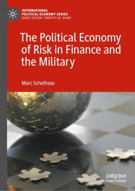 Bilde av The Political Economy Of Risk In Finance And The Military Av Marc Schelhase