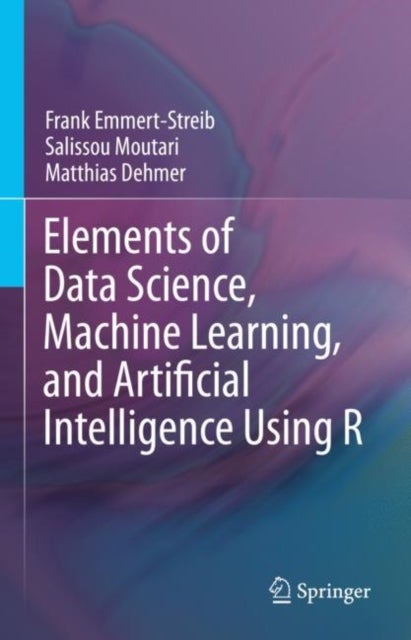 Bilde av Elements Of Data Science, Machine Learning, And Artificial Intelligence Using R Av Frank Emmert-streib, Salissou Moutari, M Dehmer