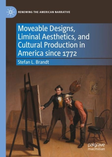 Bilde av Moveable Designs, Liminal Aesthetics, And Cultural Production In America Since 1772 Av Stefan L. Brandt