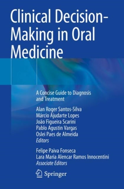 Clinical Decision-Making in Oral Medicine - A Concise Guide to Diagnosis and Treatment