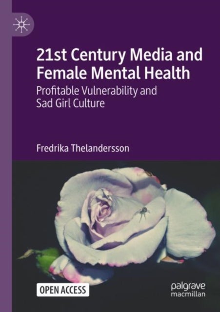 21st Century Media and Female Mental Health - Profitable Vulnerability and Sad Girl Culture