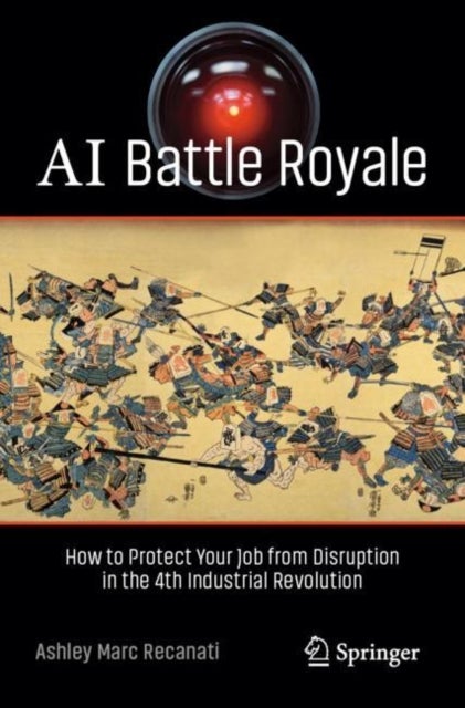 AI Battle Royale - How to Protect Your Job from Disruption in the 4th Industrial Revolution