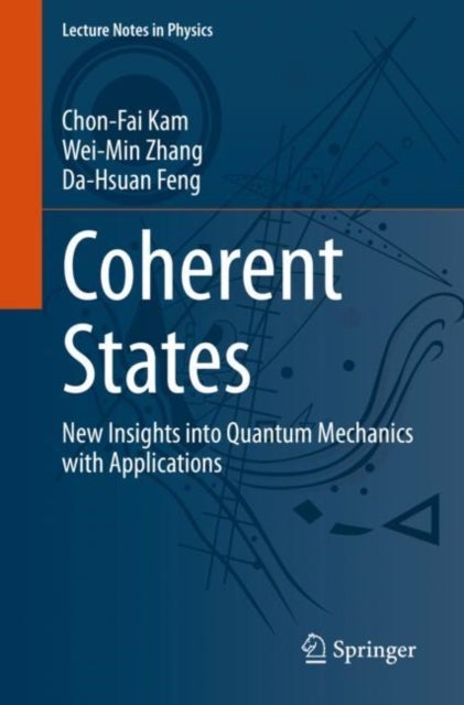 Coherent States - New Insights into Quantum Mechanics with Applications