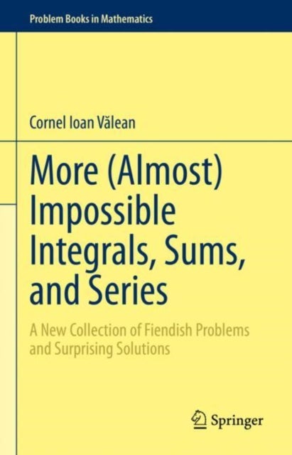More (Almost) Impossible Integrals, Sums, and Series - A New Collection of Fiendish Problems and Surprising Solutions
