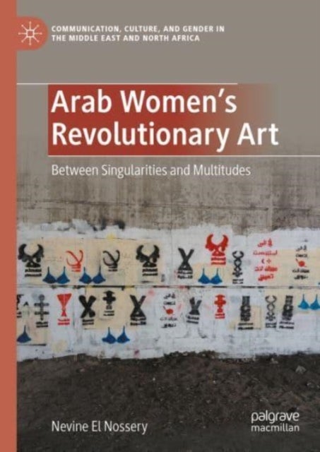 Arab Women's Revolutionary Art - Between Singularities and Multitudes