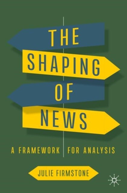 The Shaping of News - A Framework for Analysis
