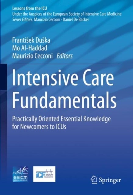 Intensive Care Fundamentals - Practically Oriented Essential Knowledge for Newcomers to ICUs