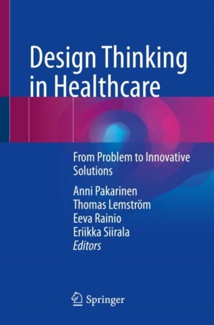 Design Thinking in Healthcare - From Problem to Innovative Solutions