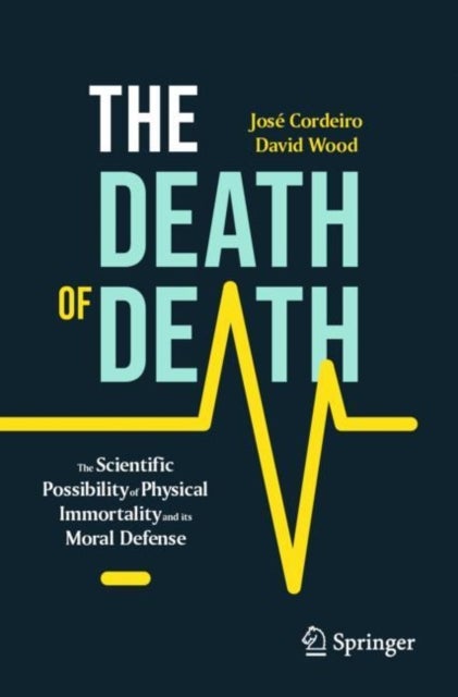 The Death of Death - The Scientific Possibility of Physical Immortality and its Moral Defense