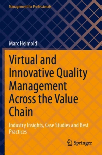 Virtual and Innovative Quality Management Across the Value Chain - Industry Insights, Case Studies and Best Practices
