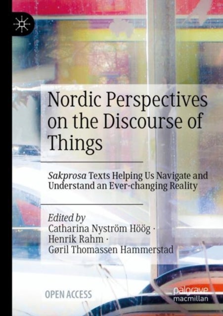 Nordic Perspectives on the Discourse of Things - Sakprosa Texts Helping Us Navigate and Understand an Ever-changing Reality