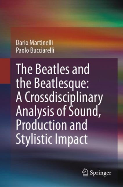 The Beatles and the Beatlesque: A Crossdisciplinary Analysis of Sound Production and Stylistic Impac