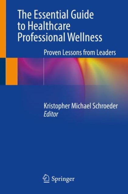 The Essential Guide to Healthcare Professional Wellness - Proven Lessons from Leaders