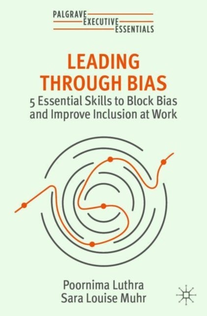 Leading Through Bias - 5 Essential Skills to Block Bias and Improve Inclusion at Work