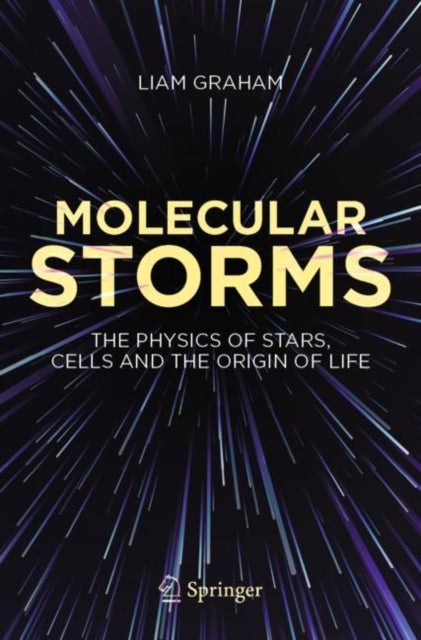 Molecular Storms - The Physics of Stars, Cells and the Origin of Life