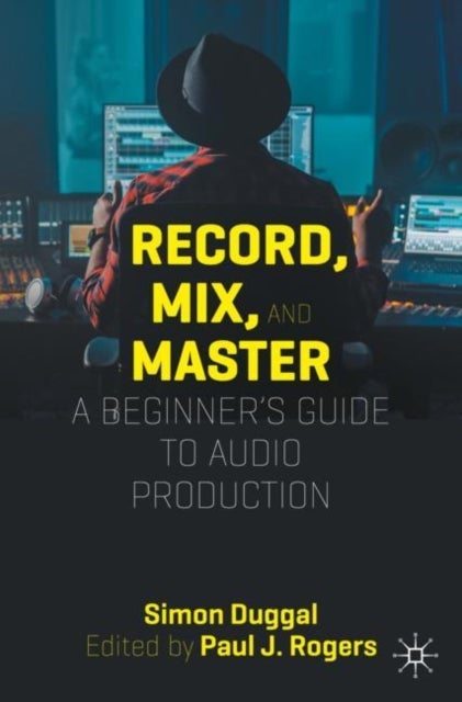 Record, Mix and Master - A Beginner¿s Guide to Audio Production