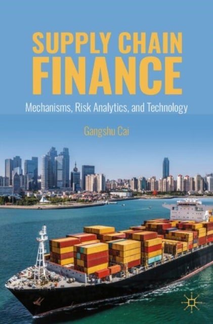 Supply Chain Finance - Mechanisms, Risk Analytics, and Technology
