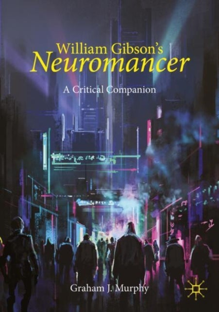 William Gibson's "Neuromancer" - A Critical Companion