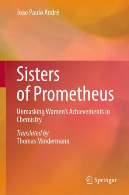 Sisters of Prometheus - Unmasking Women's Achievements in Chemistry