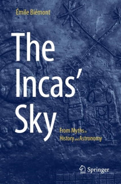 The Incas' Sky - From Myths to History and Astronomy