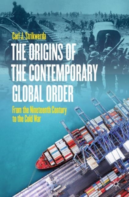 The Origins of the Contemporary Global Order - From the Nineteenth Century to the Cold War
